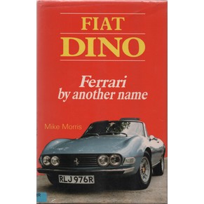 Fiat Dino - Ferrari by another name / Mike Morris / BMP